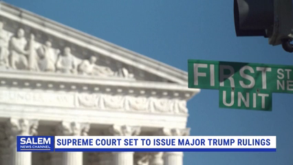 Supreme Court Set To Issue Major Trump Rulings