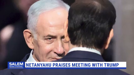 Netanyahu Praises First Meeting With Trump Since Launching Iran War