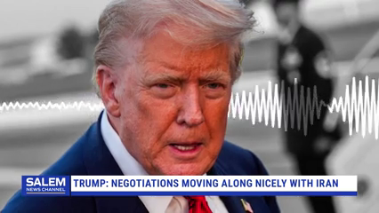 Trump Says Iran Negotiations 'Moving Along Very Nicely'